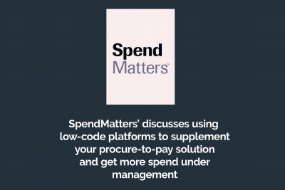 SpendMatters’ Discusses Using Low-Code Platforms to Supplement Your Procure-to-Pay Solution